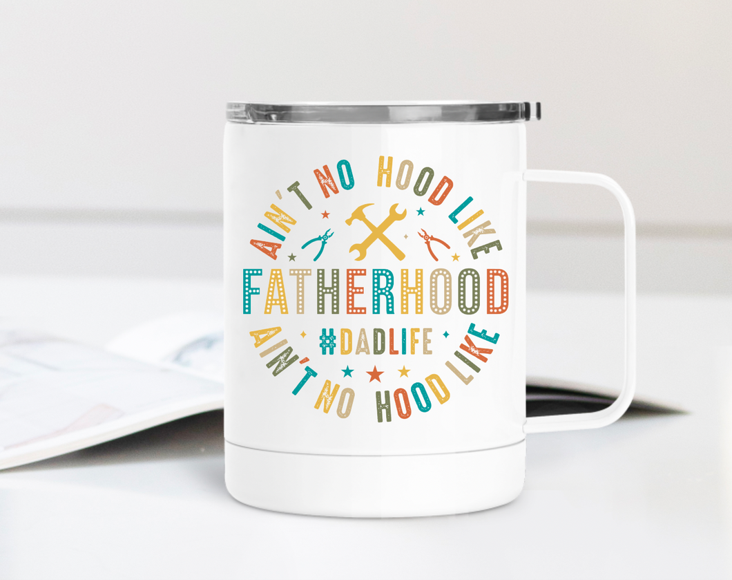 Ain't No Hood like Fatherhood 12oz Travel Mug