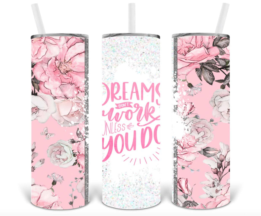 Dreams Don't Work Unless You Do 20oz Insulated Tall Tumbler with Straw