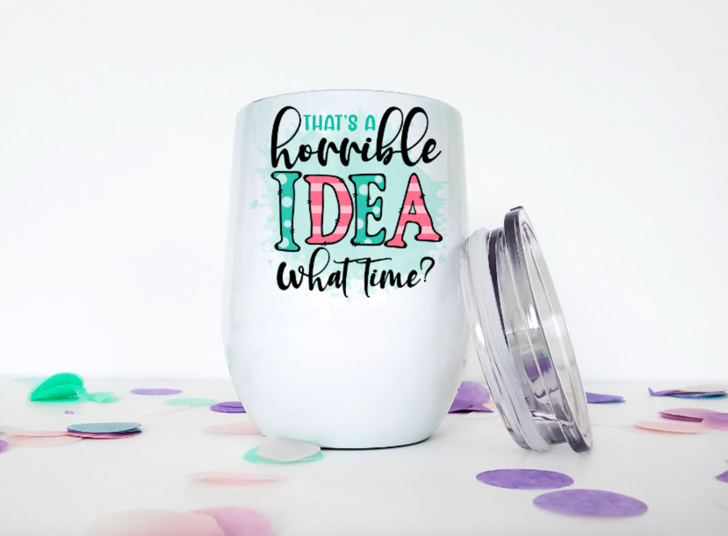 That's A Horrible Idea 12oz Stemless Insulated Wine Tumbler